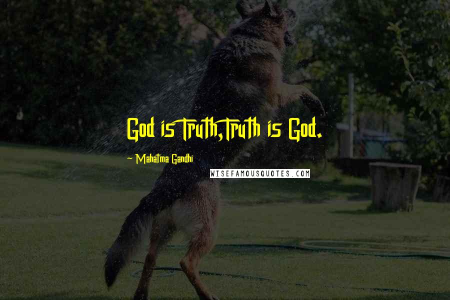 Mahatma Gandhi Quotes: God is Truth,Truth is God.