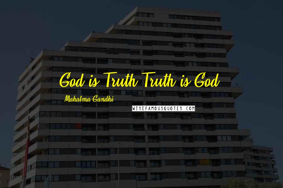 Mahatma Gandhi Quotes: God is Truth,Truth is God.