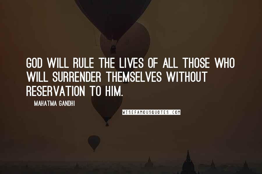 Mahatma Gandhi Quotes: God will rule the lives of all those who will surrender themselves without reservation to Him.