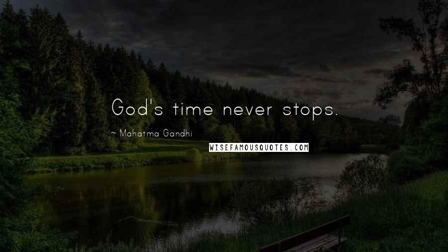 Mahatma Gandhi Quotes: God's time never stops.