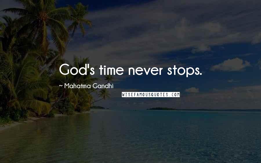 Mahatma Gandhi Quotes: God's time never stops.