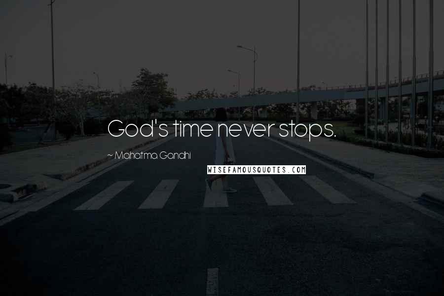 Mahatma Gandhi Quotes: God's time never stops.