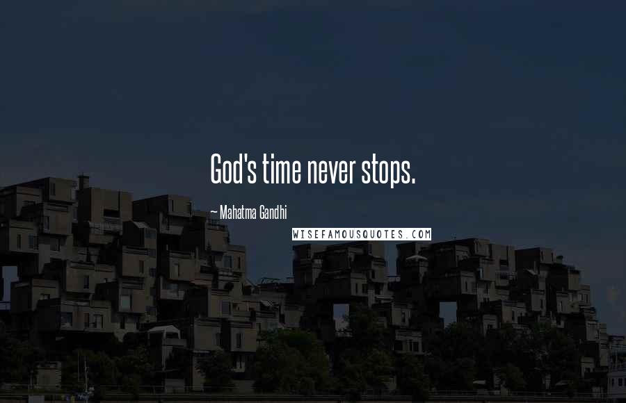 Mahatma Gandhi Quotes: God's time never stops.