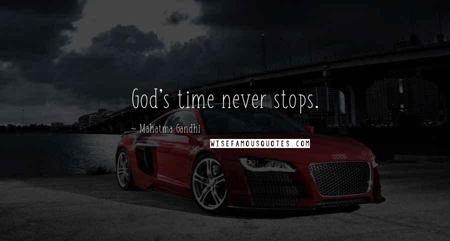 Mahatma Gandhi Quotes: God's time never stops.