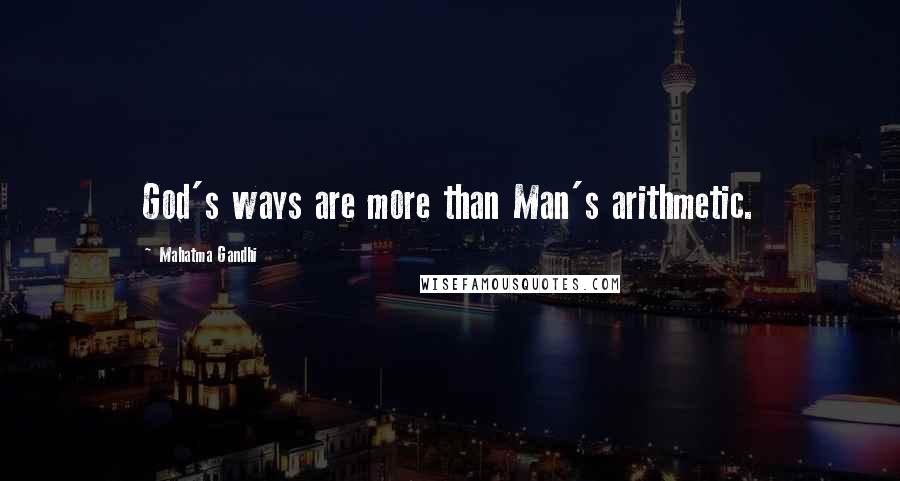 Mahatma Gandhi Quotes: God's ways are more than Man's arithmetic.