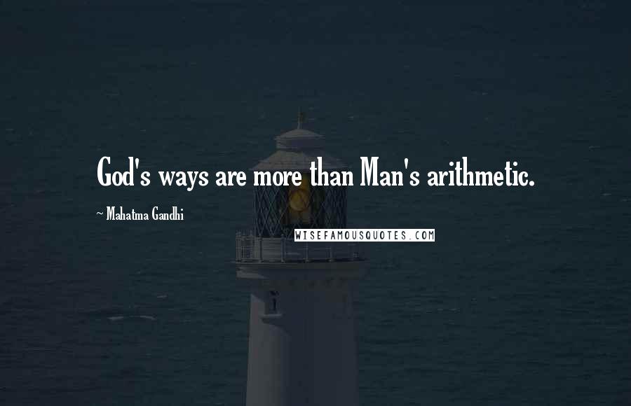 Mahatma Gandhi Quotes: God's ways are more than Man's arithmetic.