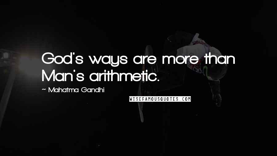 Mahatma Gandhi Quotes: God's ways are more than Man's arithmetic.