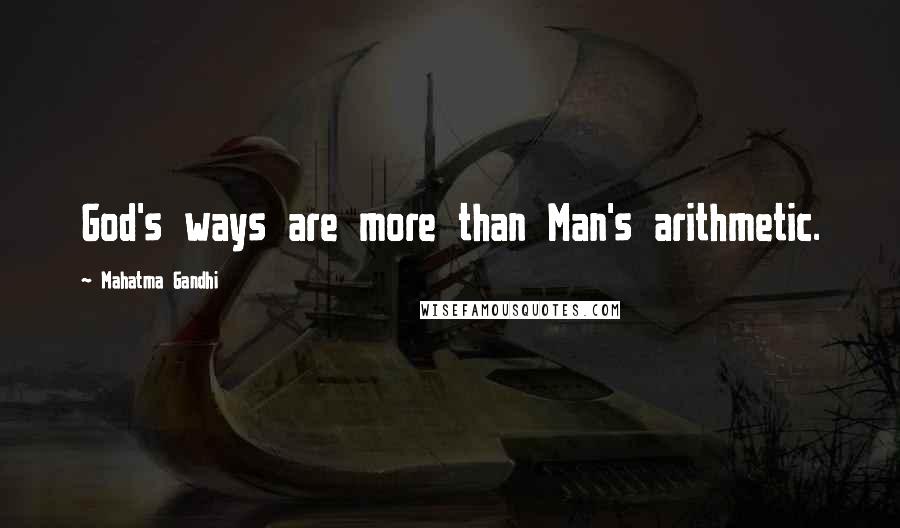 Mahatma Gandhi Quotes: God's ways are more than Man's arithmetic.