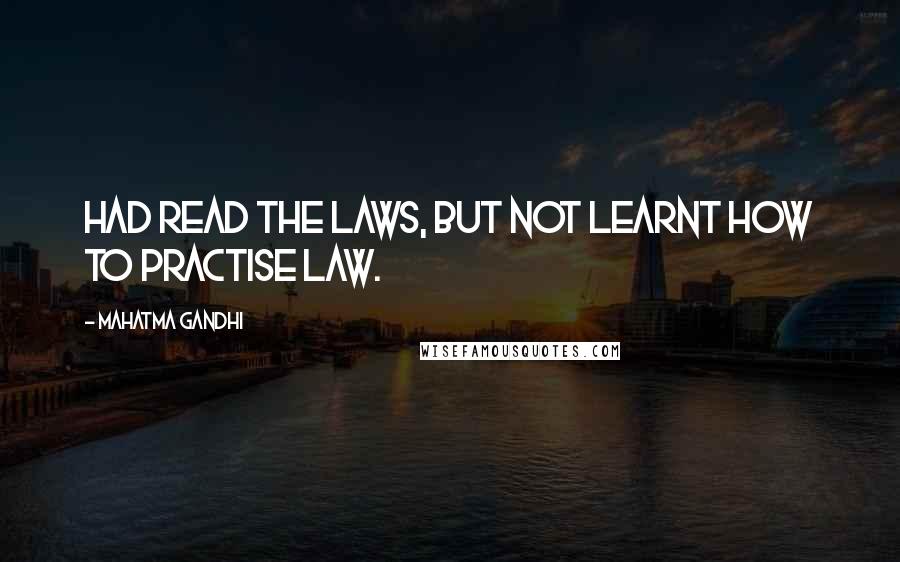 Mahatma Gandhi Quotes: Had read the laws, but not learnt how to practise law.