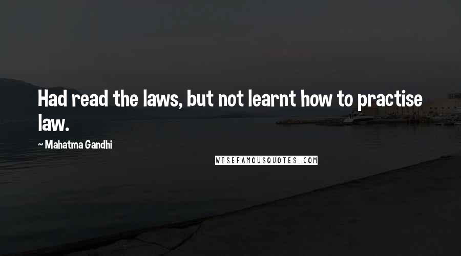 Mahatma Gandhi Quotes: Had read the laws, but not learnt how to practise law.