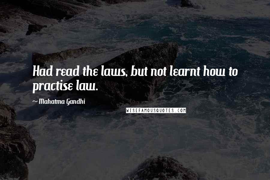 Mahatma Gandhi Quotes: Had read the laws, but not learnt how to practise law.