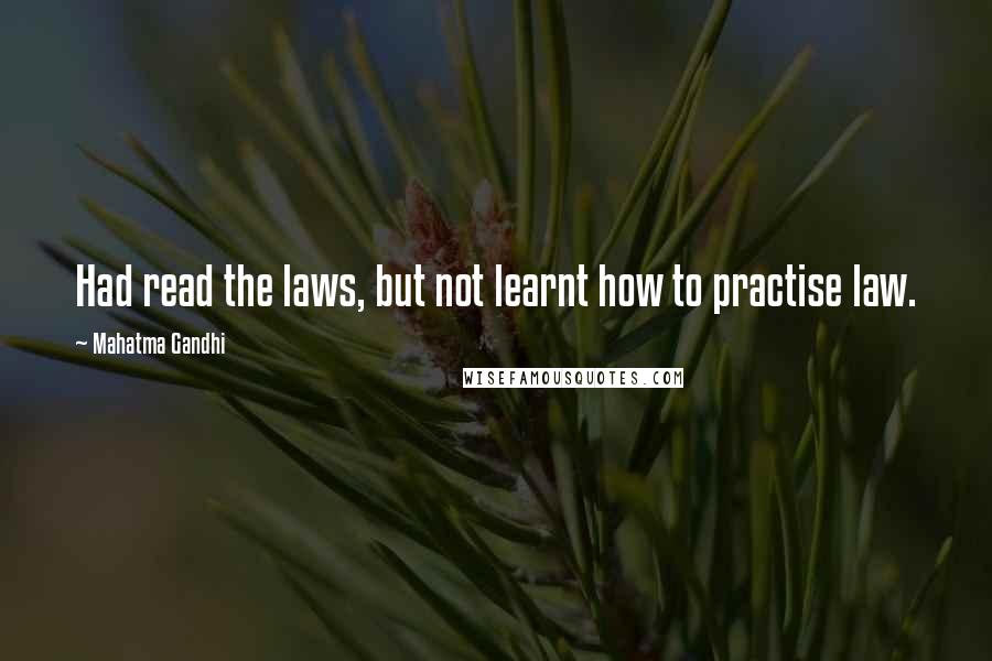 Mahatma Gandhi Quotes: Had read the laws, but not learnt how to practise law.