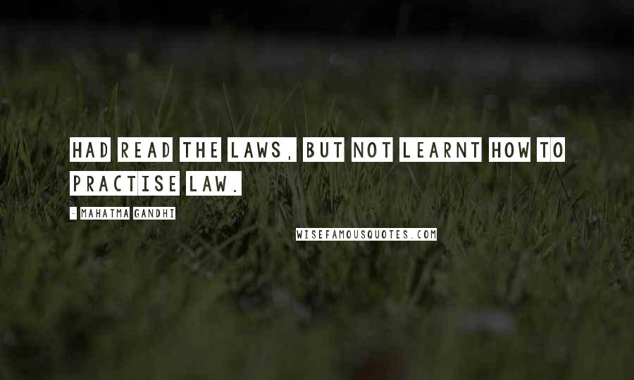 Mahatma Gandhi Quotes: Had read the laws, but not learnt how to practise law.