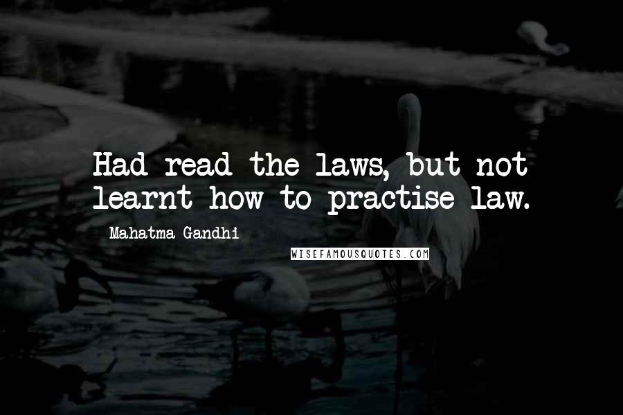 Mahatma Gandhi Quotes: Had read the laws, but not learnt how to practise law.