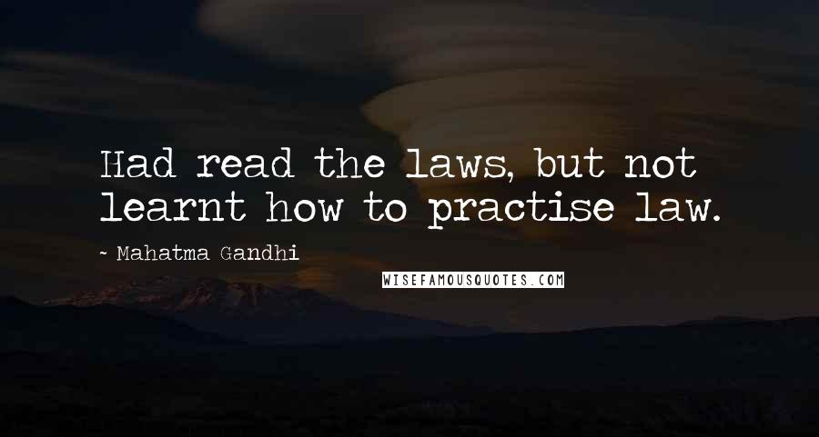 Mahatma Gandhi Quotes: Had read the laws, but not learnt how to practise law.