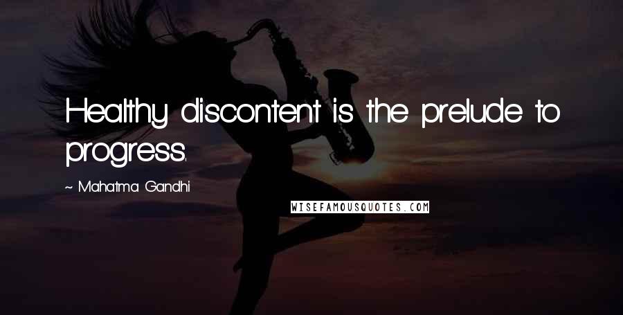 Mahatma Gandhi Quotes: Healthy discontent is the prelude to progress.