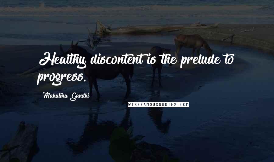 Mahatma Gandhi Quotes: Healthy discontent is the prelude to progress.