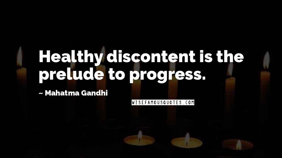 Mahatma Gandhi Quotes: Healthy discontent is the prelude to progress.