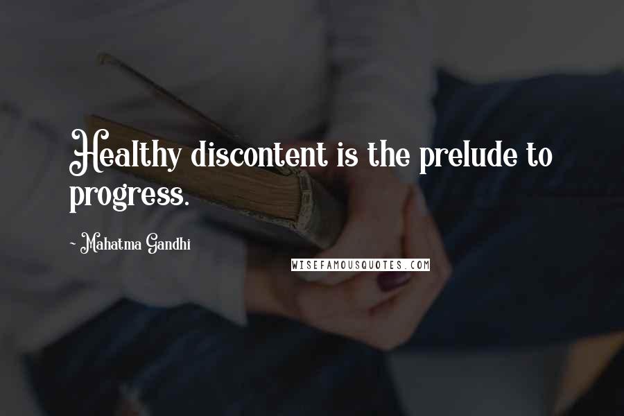 Mahatma Gandhi Quotes: Healthy discontent is the prelude to progress.