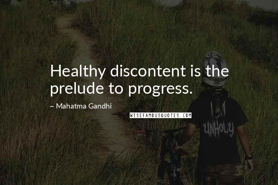 Mahatma Gandhi Quotes: Healthy discontent is the prelude to progress.