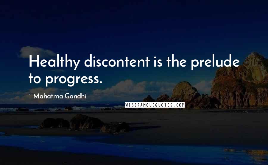 Mahatma Gandhi Quotes: Healthy discontent is the prelude to progress.