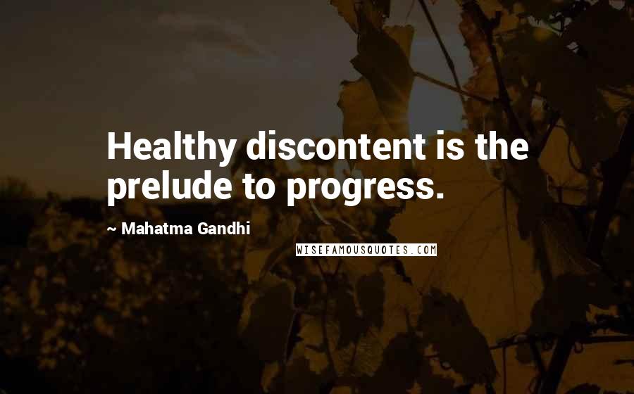 Mahatma Gandhi Quotes: Healthy discontent is the prelude to progress.