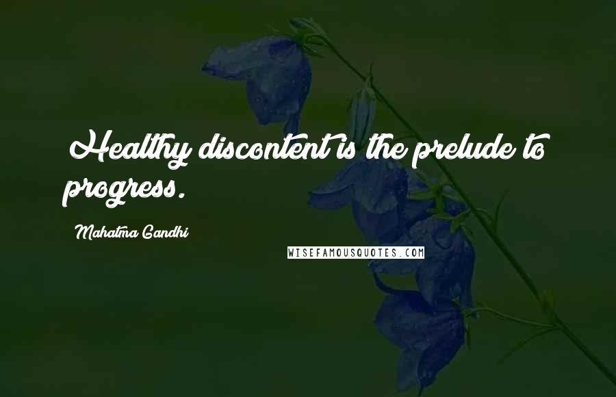 Mahatma Gandhi Quotes: Healthy discontent is the prelude to progress.