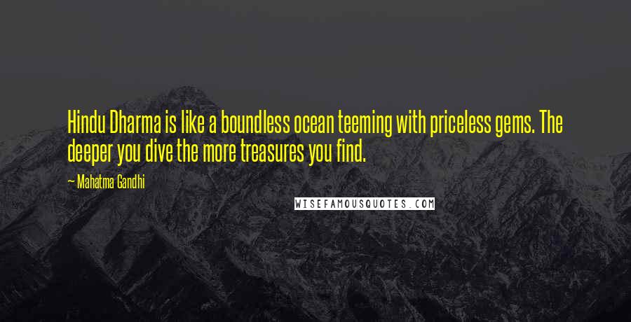 Mahatma Gandhi Quotes: Hindu Dharma is like a boundless ocean teeming with priceless gems. The deeper you dive the more treasures you find.