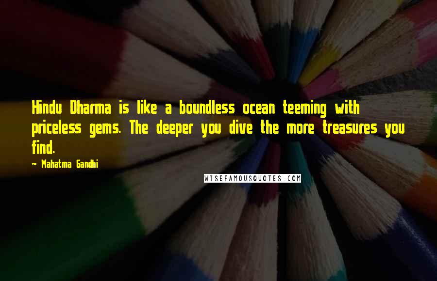 Mahatma Gandhi Quotes: Hindu Dharma is like a boundless ocean teeming with priceless gems. The deeper you dive the more treasures you find.