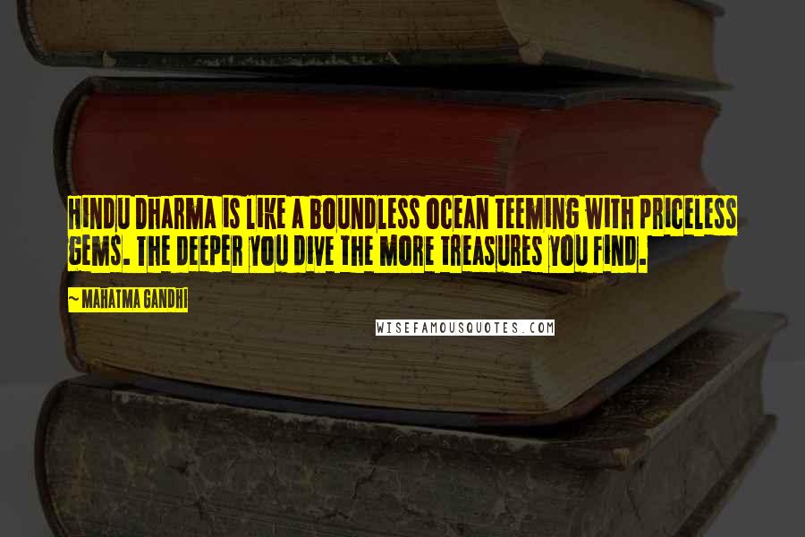 Mahatma Gandhi Quotes: Hindu Dharma is like a boundless ocean teeming with priceless gems. The deeper you dive the more treasures you find.