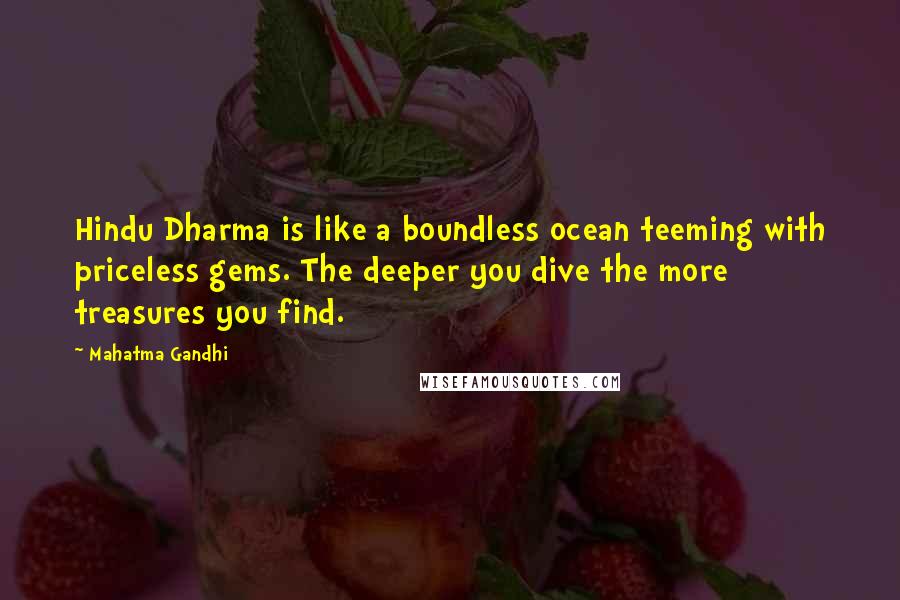 Mahatma Gandhi Quotes: Hindu Dharma is like a boundless ocean teeming with priceless gems. The deeper you dive the more treasures you find.