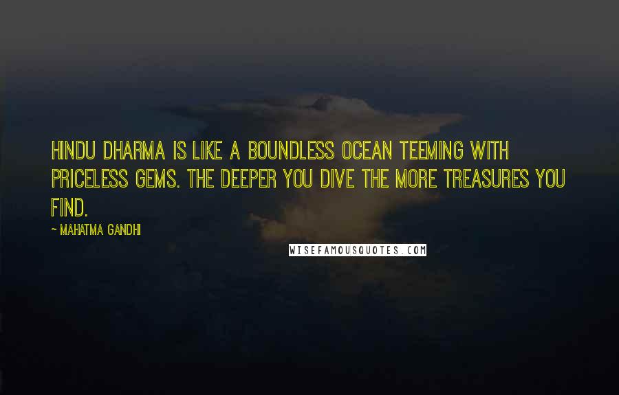 Mahatma Gandhi Quotes: Hindu Dharma is like a boundless ocean teeming with priceless gems. The deeper you dive the more treasures you find.