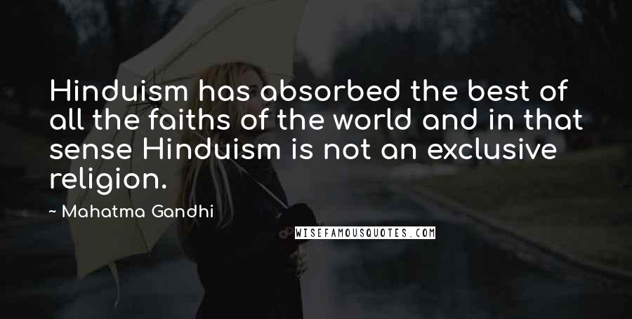 Mahatma Gandhi Quotes: Hinduism has absorbed the best of all the faiths of the world and in that sense Hinduism is not an exclusive religion.