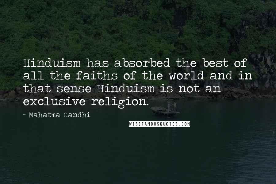 Mahatma Gandhi Quotes: Hinduism has absorbed the best of all the faiths of the world and in that sense Hinduism is not an exclusive religion.