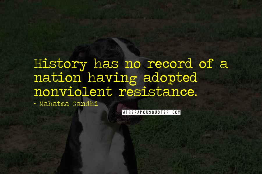 Mahatma Gandhi Quotes: History has no record of a nation having adopted nonviolent resistance.