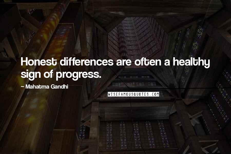 Mahatma Gandhi Quotes: Honest differences are often a healthy sign of progress.