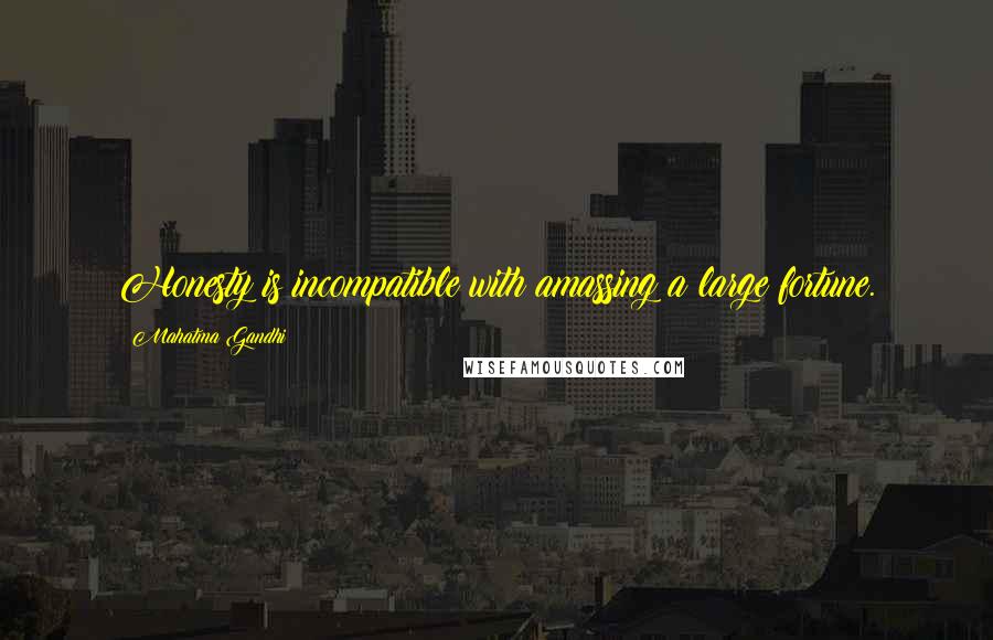 Mahatma Gandhi Quotes: Honesty is incompatible with amassing a large fortune.