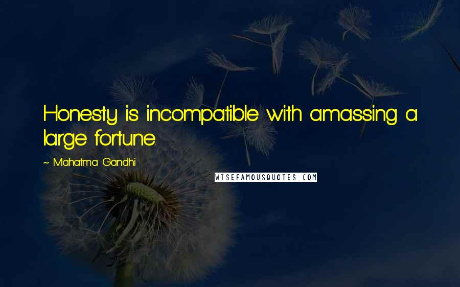 Mahatma Gandhi Quotes: Honesty is incompatible with amassing a large fortune.