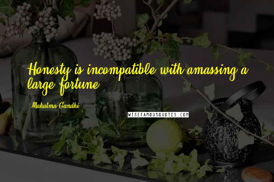 Mahatma Gandhi Quotes: Honesty is incompatible with amassing a large fortune.