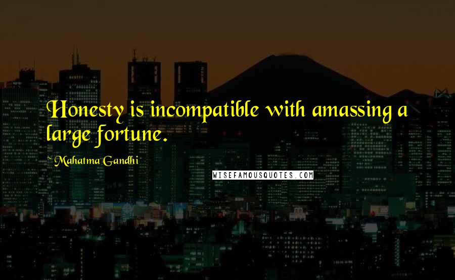 Mahatma Gandhi Quotes: Honesty is incompatible with amassing a large fortune.