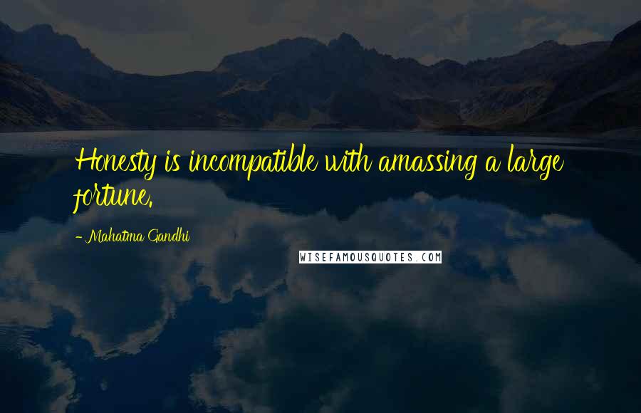 Mahatma Gandhi Quotes: Honesty is incompatible with amassing a large fortune.