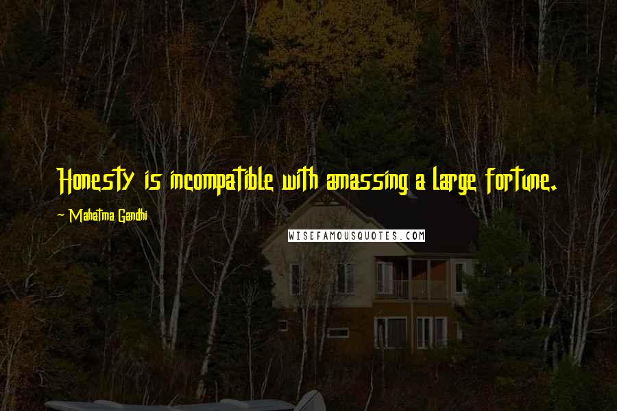 Mahatma Gandhi Quotes: Honesty is incompatible with amassing a large fortune.