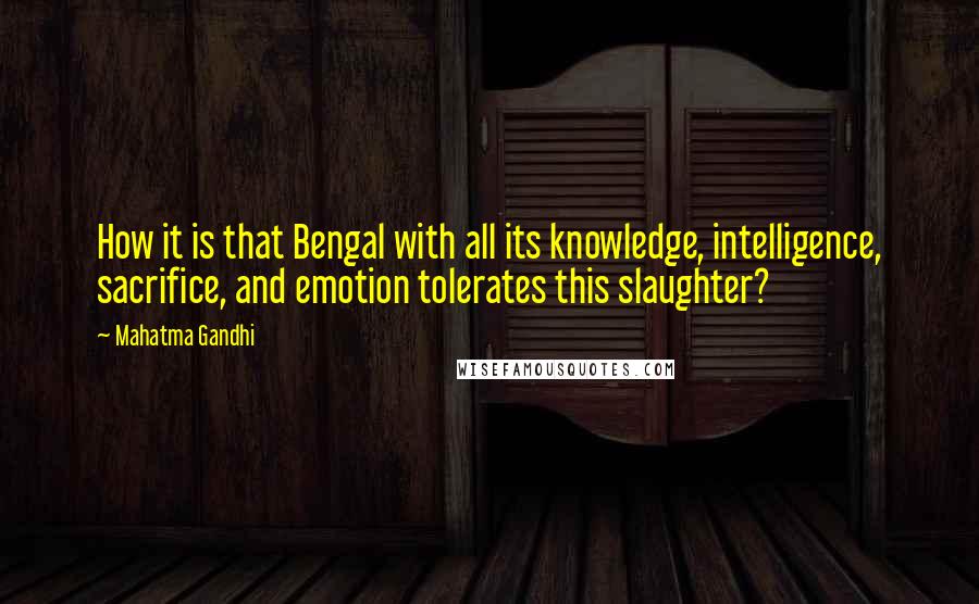 Mahatma Gandhi Quotes: How it is that Bengal with all its knowledge, intelligence, sacrifice, and emotion tolerates this slaughter?