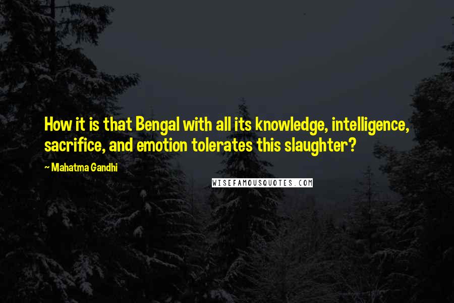 Mahatma Gandhi Quotes: How it is that Bengal with all its knowledge, intelligence, sacrifice, and emotion tolerates this slaughter?