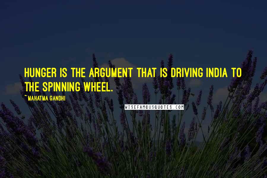 Mahatma Gandhi Quotes: Hunger is the argument that is driving India to the spinning wheel.