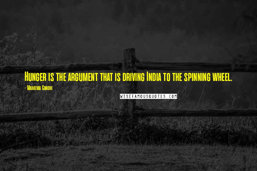 Mahatma Gandhi Quotes: Hunger is the argument that is driving India to the spinning wheel.