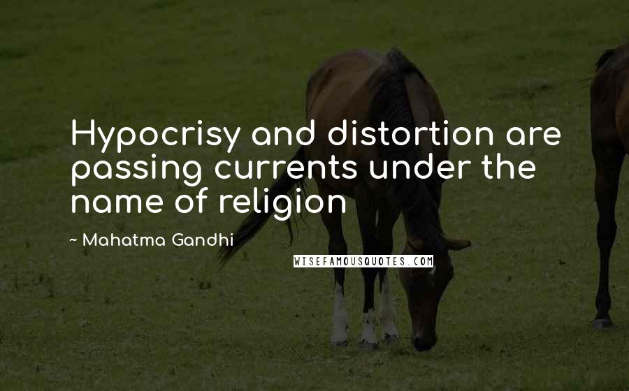 Mahatma Gandhi Quotes: Hypocrisy and distortion are passing currents under the name of religion