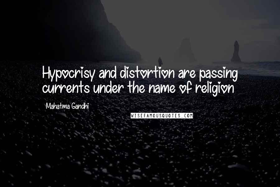 Mahatma Gandhi Quotes: Hypocrisy and distortion are passing currents under the name of religion