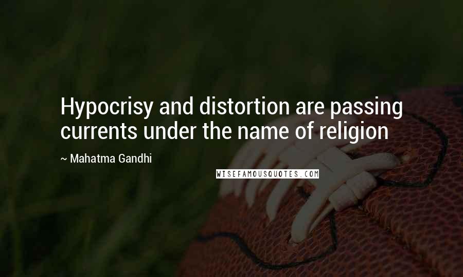 Mahatma Gandhi Quotes: Hypocrisy and distortion are passing currents under the name of religion