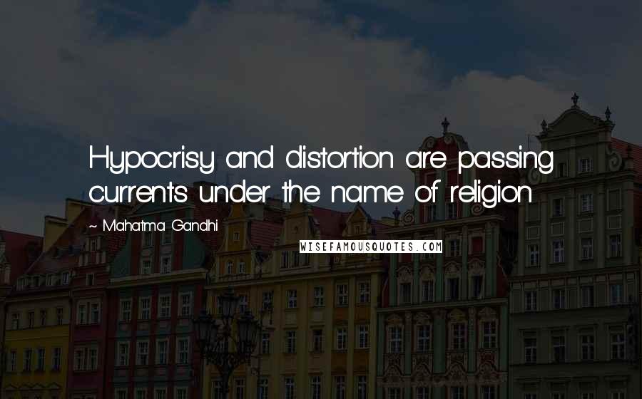 Mahatma Gandhi Quotes: Hypocrisy and distortion are passing currents under the name of religion